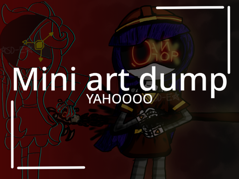 Mini art dump || YAHOOOO
