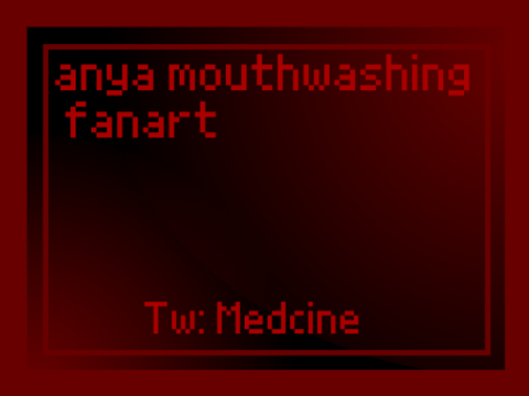 Anya mouthwashing fanart // Tw!