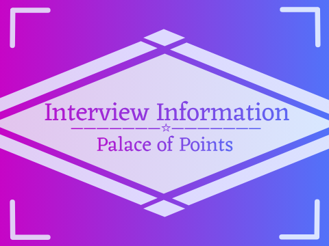 ☆ Interview Information • Palace of Points ☆
