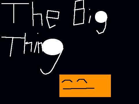 The BIG Thing!
