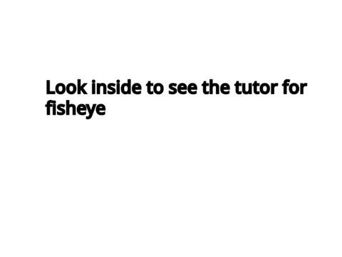 Fisheye Tutorial