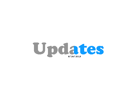Updates 6-24-13