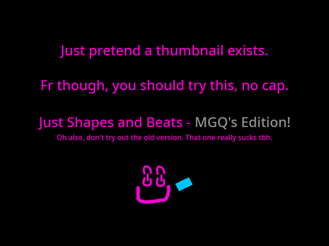 Just Shapes and Beats - MGQ's edition - Ver. 1.0.0