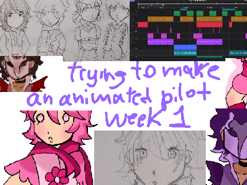 Trying to make  an animated pilot week 1 