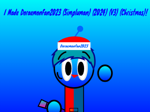 I Made DoraemonFan2023 (Simpluman) (2024) (V3) (Christmas)!