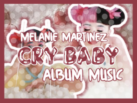 ♡ : Cry Baby Album + Songs ꒱ Melanie Martinez ꒱꒱ ?