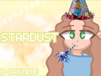 STARDUST // B-DAY MEME