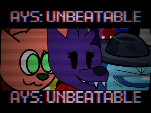 AYS UnGriffable-Unbeatable but my several animated characters sing in place of the opponents