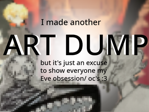 ✨Art Dump✨ because I went insane