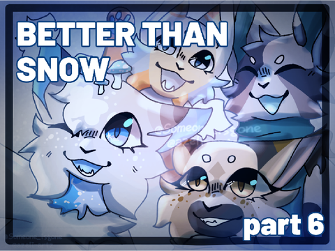 ⇢ better than snow . part 6 