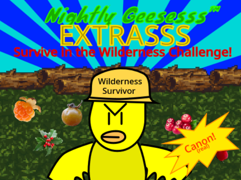 Nightly Geesesss™ Extrasss: Survive in the Wilderness Challenge!