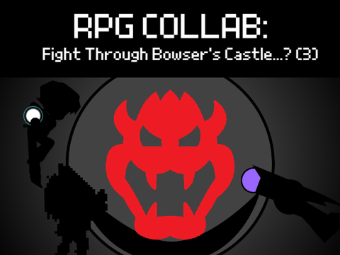[RPG Collab] Fight Through Bowser's Castle...? (3.9)
