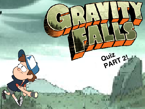 Gravity Falls Quiz 2!