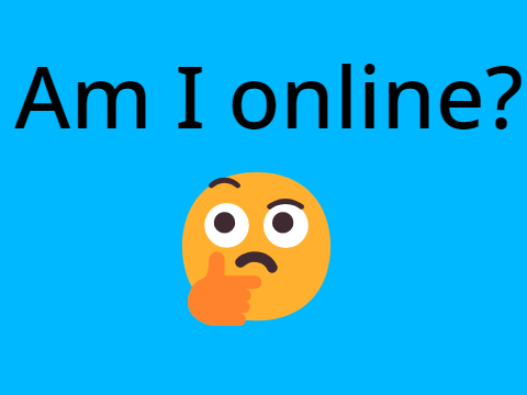 Am I online?  