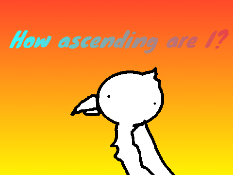 How ascending are you? remix