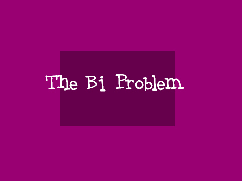 The Bi Problem