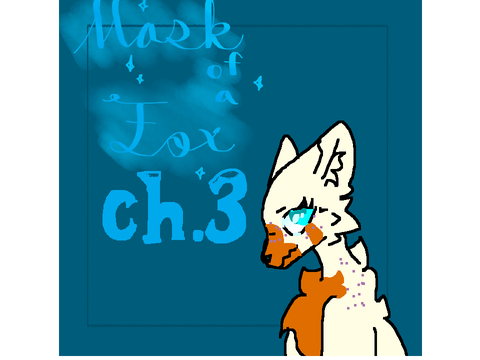 Mask of a Fox:ch.3 