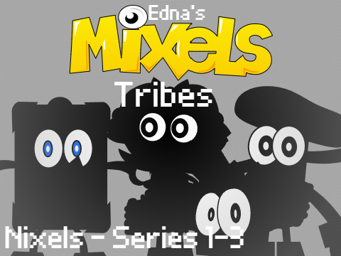 Edna's Mixels Tribes - Nixels - Series 1-3