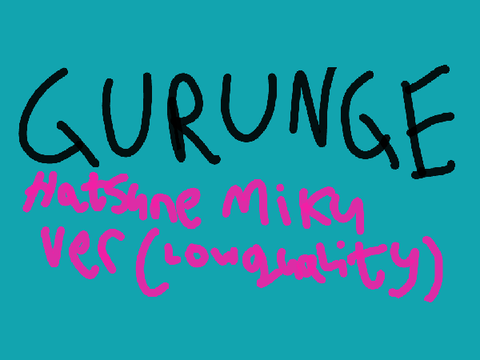 Gurunge Miku ver!