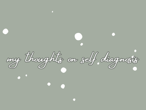 my thoughts on self diagnosis/faking disorders