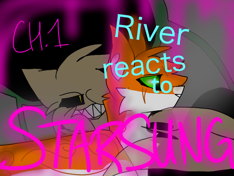 Starsung: Chapter 1- River Reacts!