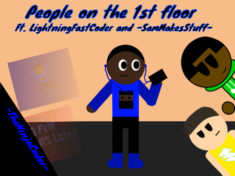People on the 1st floor || Ft. LightningFastCoder and -SamMakesStuff-