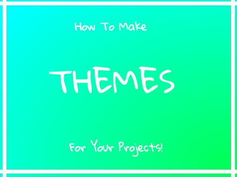 How To Make A Theme For A Project!