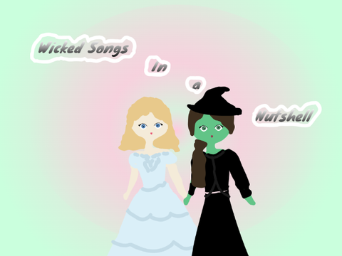 Wicked Songs in a Nutshell
