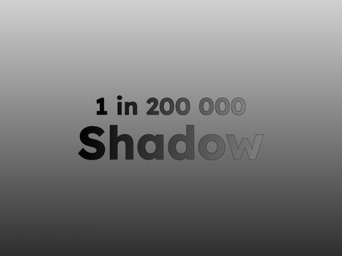 Shadow | 1 in 200 000