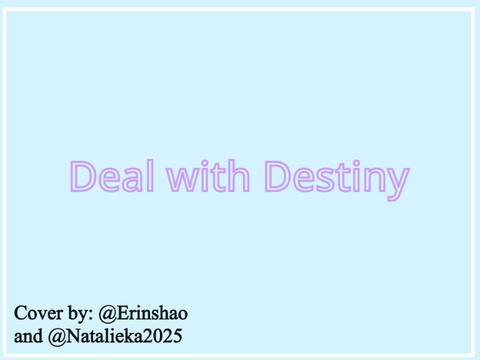 - ̗̀ ❀ Deal with Destiny - Duet with @Natalieka2025 ꒱