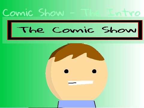 Comic Show - The Intro 