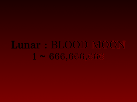 Lunar : BLOOD MOON | 1 ~ 666,666,666