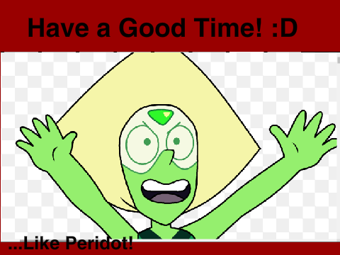 ᕕ( ᐛ )ᕗ Peridot's Having a Good Time ᕕ( ᐛ )ᕗ