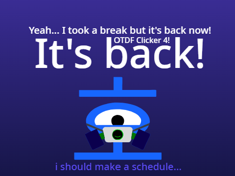 OTDF Clicker 4: Hiatus Ends