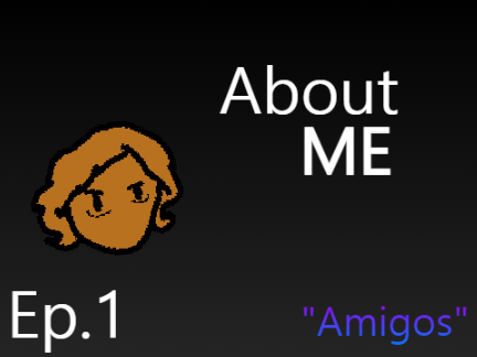 About ME | Ep.1 | Amigos