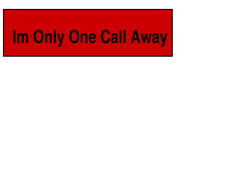 Im Only One Call Away