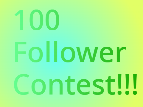 100 FOLLOWER CONTEST!!!