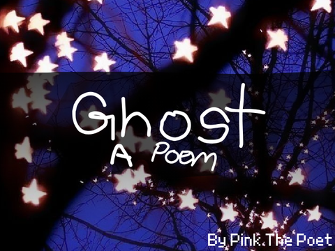 Ghost ☆ a Debut Poem
