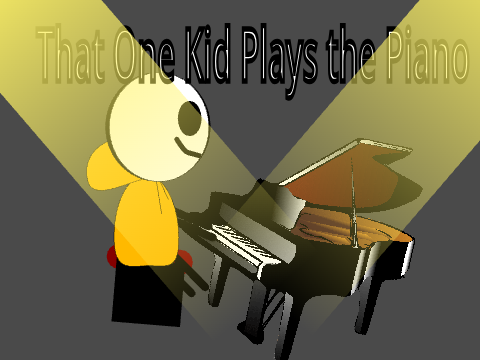 That One Kid Plays the Piano
