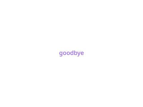 Goodbye.