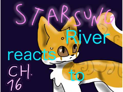Starsung: Chapter 16 - River Reacts!