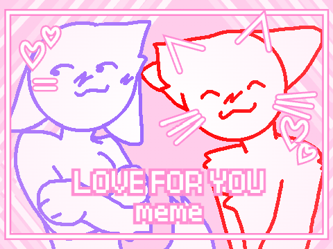 Love For You // Meme Template BrightGazer
