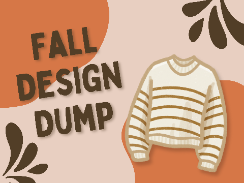 ❧ Fall Design Dump!