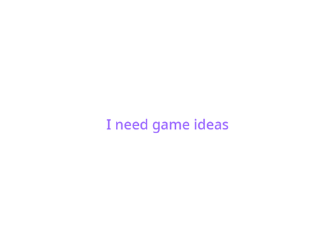 I need Ideas