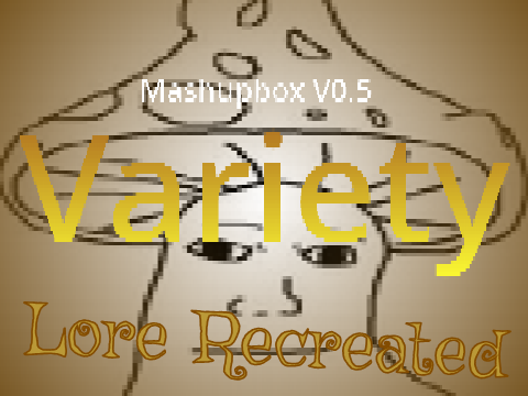 Mashupbox V0.5: Variety (Lore Recreated).
