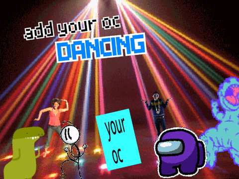 add your oc dancing...