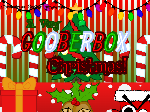 A Very Gooberbox Christmas (UNFINISHED VERSION)