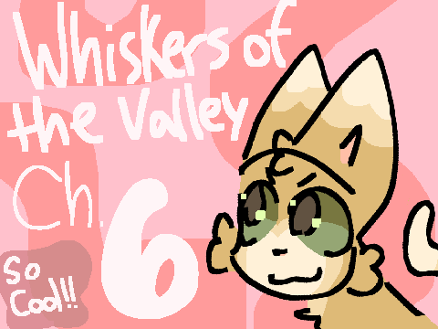 Whiskers of the Valley ch. 6: So Cool!!