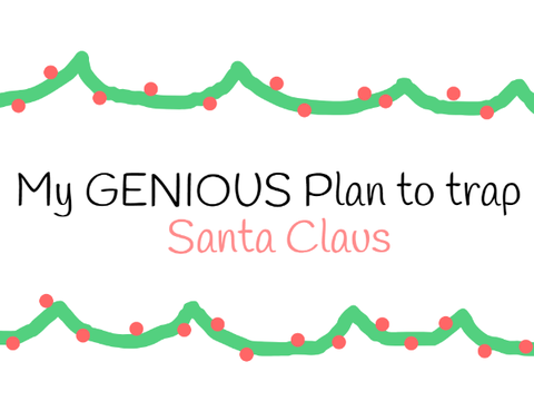 My GENIOUS Plan to trap Santa Claus