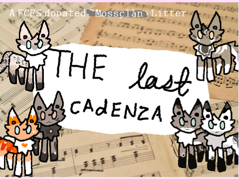   ♪   The Last Cadenza  ✧ - CLOSED:  A FCFS donated Mossclan litter -